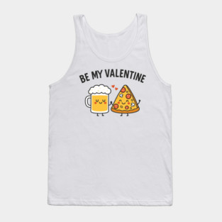 Be My Valentine Beer and Pizza Lover Humor Tank Top
