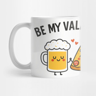 Be My Valentine Beer and Pizza Lover Humor Mug