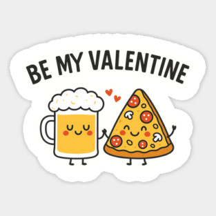 Be My Valentine Beer and Pizza Lover Humor Sticker