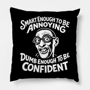 Smart Enough To Be Annoying Goofy Sarcasm Pillow