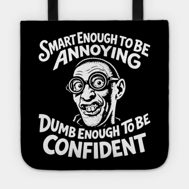 Smart Enough To Be Annoying Goofy Sarcasm Tote by Anticorporati