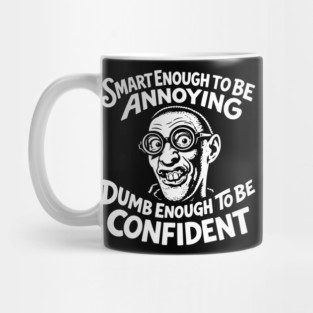 Smart Enough To Be Annoying Goofy Sarcasm Mug
