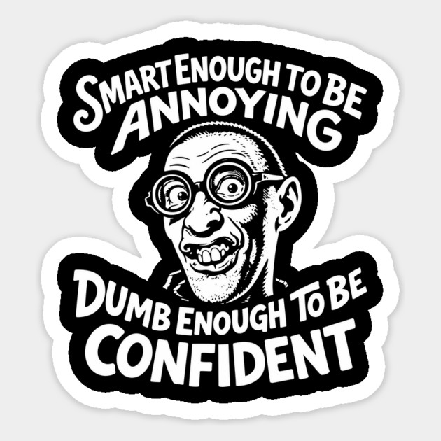 Smart Enough To Be Annoying Goofy Sarcasm Magnet by Anticorporati