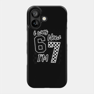 I was 6 Now I'm 7 67 Six Seven Meme 7 Years Old Birthday Phone Case