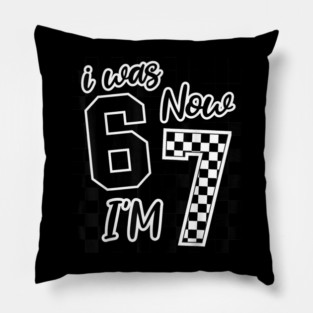 I was 6 Now I'm 7 67 Six Seven Meme 7 Years Old Birthday Pillow