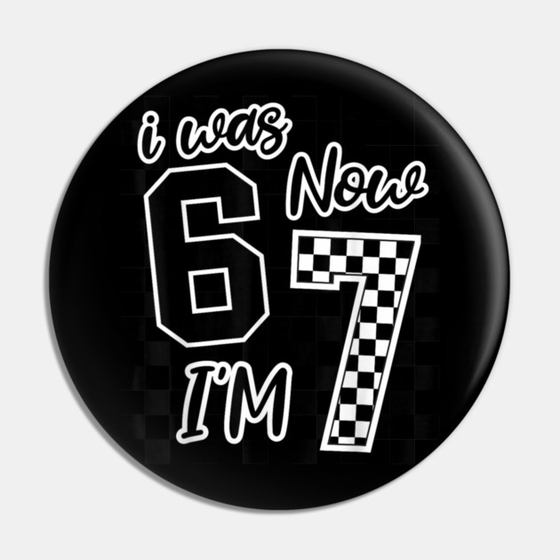 I was 6 Now I'm 7 67 Six Seven Meme 7 Years Old Birthday Pin by dtr_art