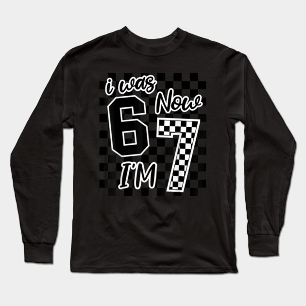 I was 6 Now I'm 7 67 Six Seven Meme 7 Years Old Birthday Long Sleeve T-Shirt by dtr_art