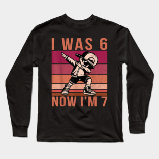 I was 6 Now I'm 7 67 Six Seven Meme 7 Years Old Birthday Long Sleeve T-Shirt