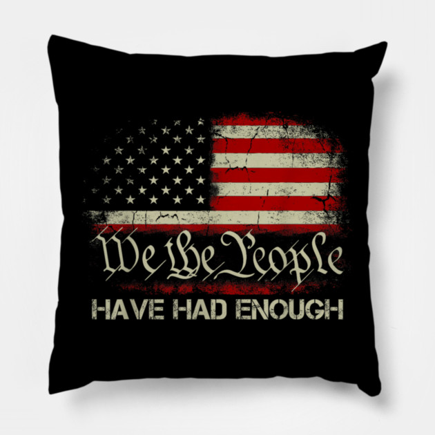 We-The-People-Have-Had-Enough Pillow by dtr_art