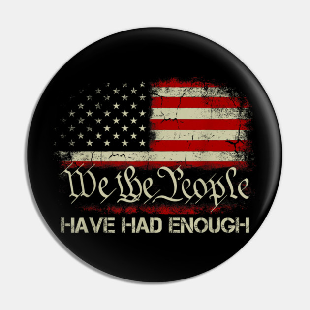 We-The-People-Have-Had-Enough Pin by dtr_art