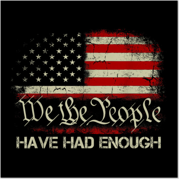 We-The-People-Have-Had-Enough Wall Art by dtr_art