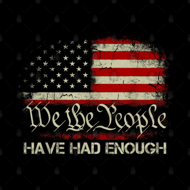 We-The-People-Have-Had-Enough by dtr_art