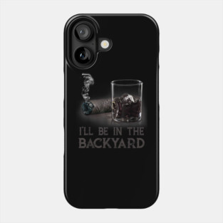 Ill-Be-In-The-Backyard Phone Case