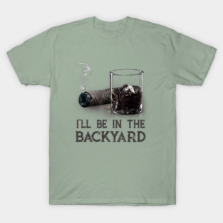 Ill-Be-In-The-Backyard T-Shirt