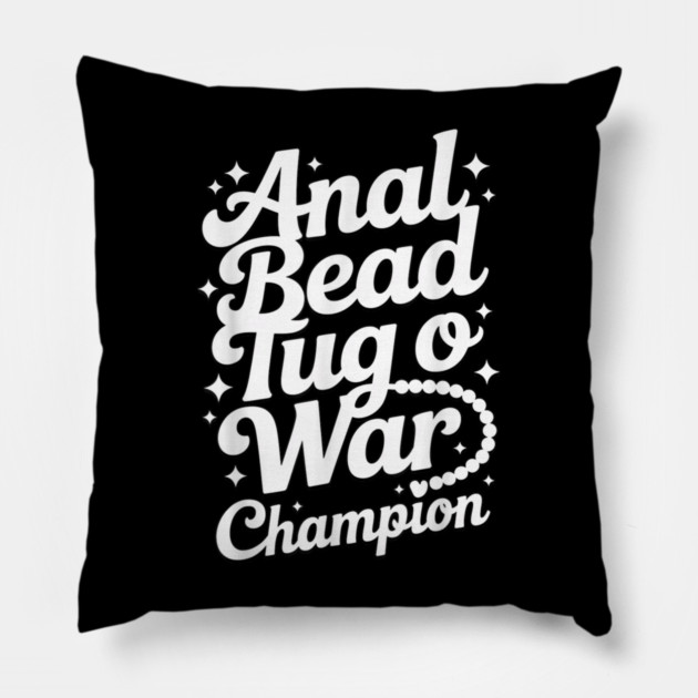 Funny Sayings - Anal Bead Tug O War Champion Pillow by dtr_art