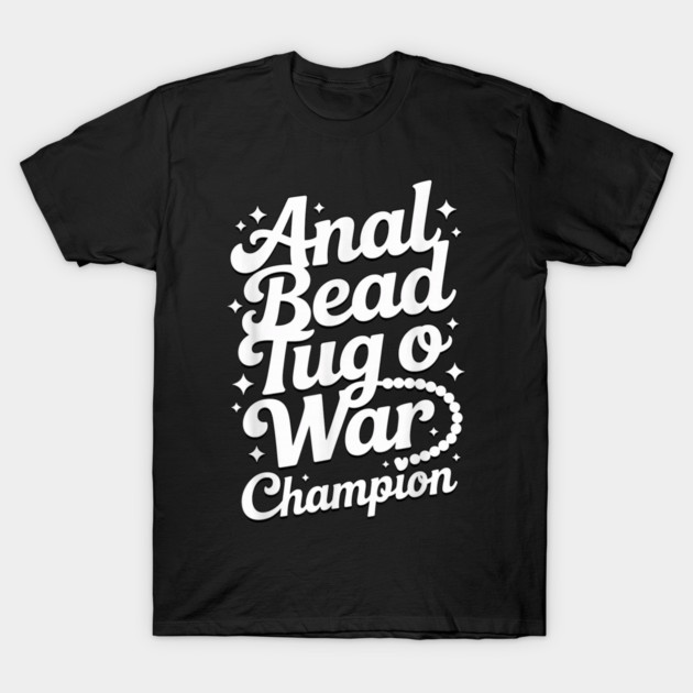 Funny Sayings - Anal Bead Tug O War Champion T-Shirt by dtr_art