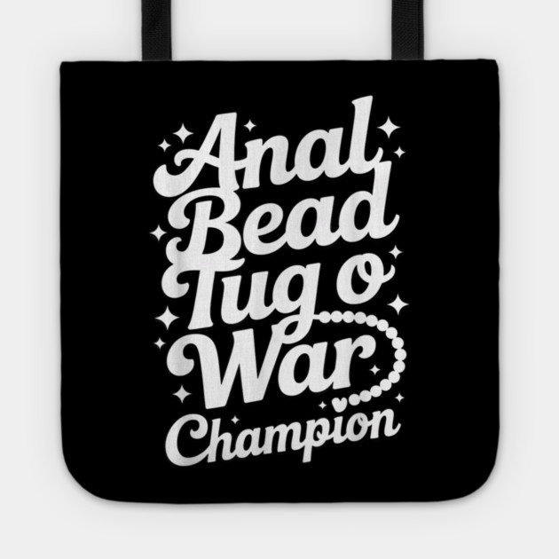 Funny Sayings - Anal Bead Tug O War Champion Tote by dtr_art
