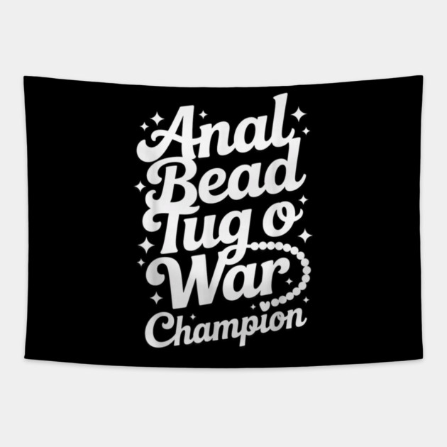 Funny Sayings - Anal Bead Tug O War Champion Tapestry by dtr_art
