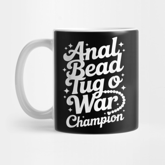 Funny Sayings - Anal Bead Tug O War Champion by dtr_art
