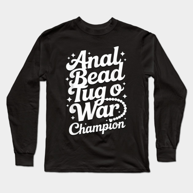 Funny Sayings - Anal Bead Tug O War Champion Long Sleeve T-Shirt by dtr_art