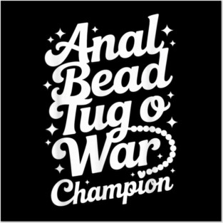 Funny Sayings - Anal Bead Tug O War Champion Posters and Art