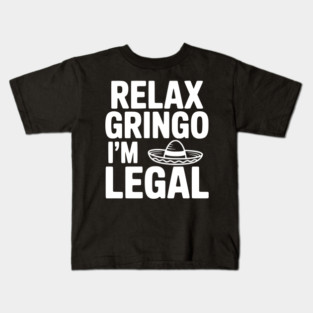 Relax Gringo I'm Legal Kids T-Shirt