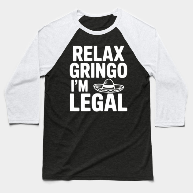 Relax Gringo I'm Legal Baseball T-Shirt by Frank Ring