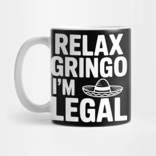 Relax Gringo I'm Legal Mug