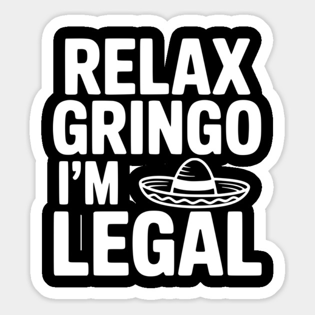 Relax Gringo I'm Legal Magnet by Frank Ring