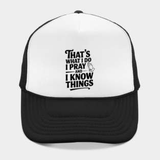 That's What I Do I Pray and I Know Things Hat