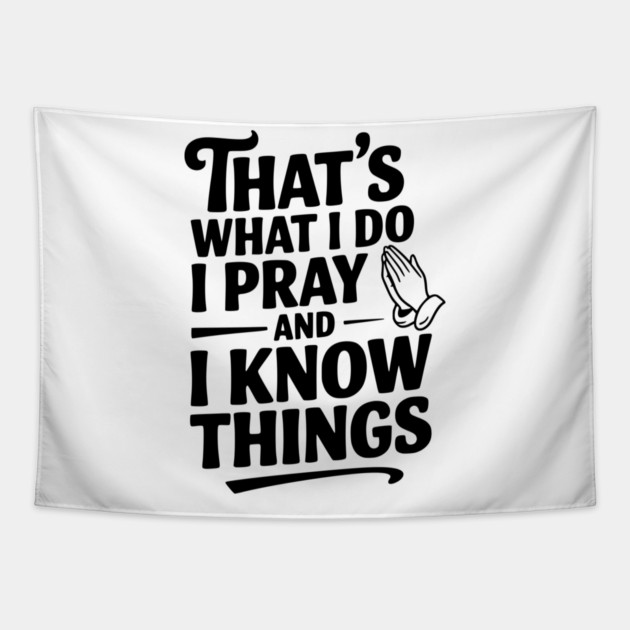 That's What I Do I Pray and I Know Things Tapestry by Frank Ring