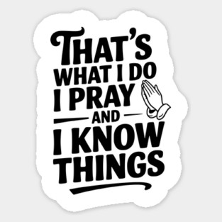That's What I Do I Pray and I Know Things Magnet