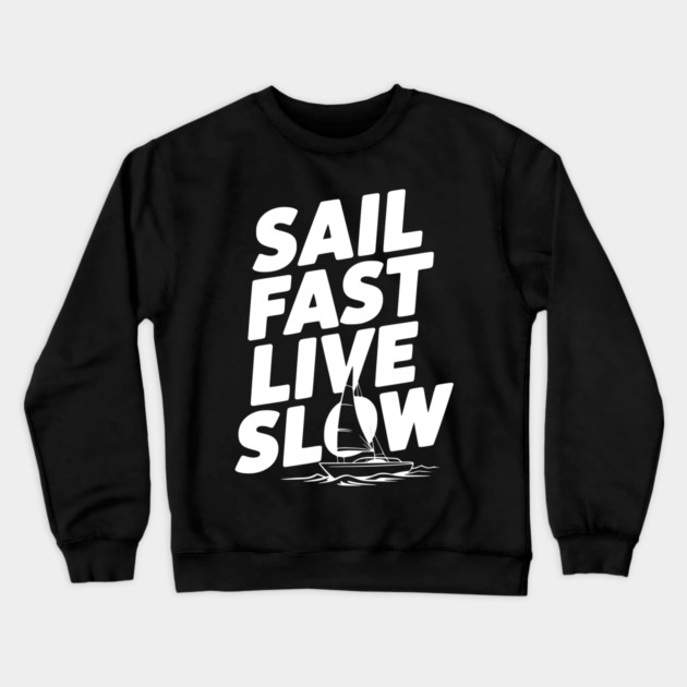 Sail Fast Live Slow Crewneck Sweatshirt by Frank Ring