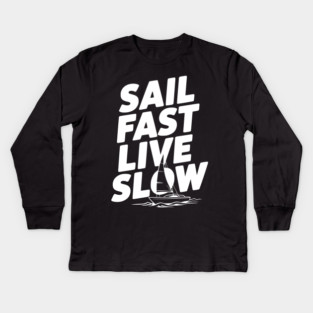 Sail Fast Live Slow Kids Long Sleeve T-Shirt