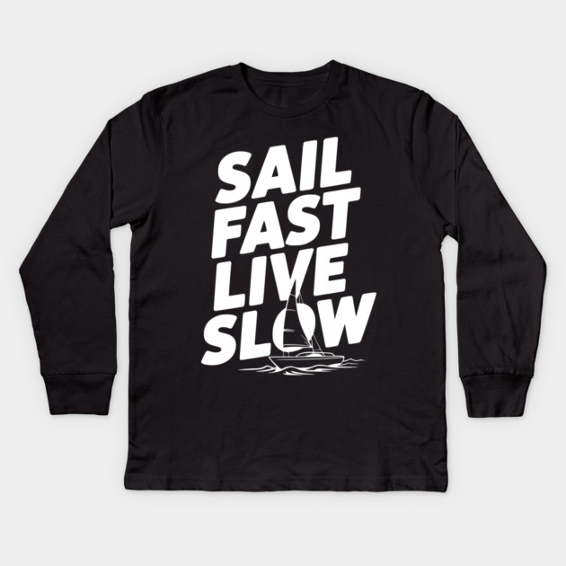 Sail Fast Live Slow Kids Long Sleeve T-Shirt by Frank Ring