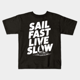Sail Fast Live Slow Kids T-Shirt
