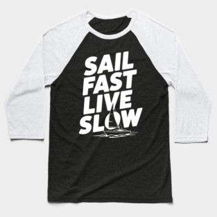 Sail Fast Live Slow Baseball T-Shirt