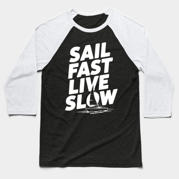 Sail Fast Live Slow Baseball T-Shirt by Frank Ring