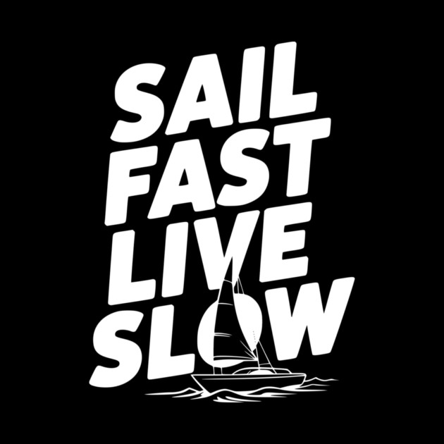 Sail Fast Live Slow by Frank Ring