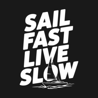 Sail Fast Live Slow T-Shirt