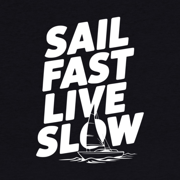 Sail Fast Live Slow by Frank Ring