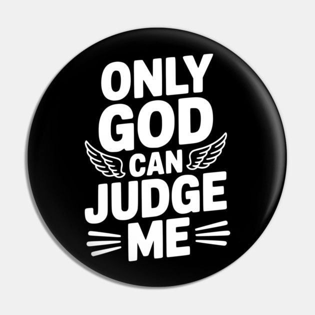 Only God Can Judge Me Pin by Frank Ring