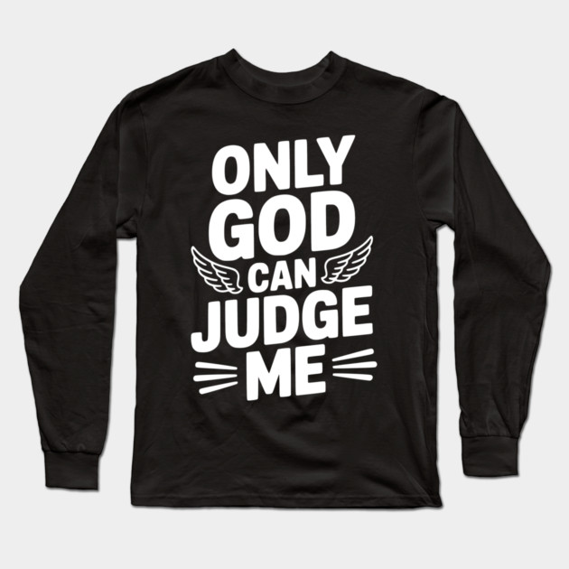 Only God Can Judge Me Long Sleeve T-Shirt by Frank Ring