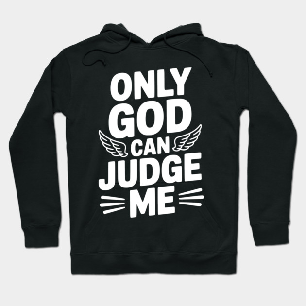 Only God Can Judge Me Hoodie by Frank Ring