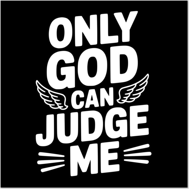 Only God Can Judge Me Wall Art by Frank Ring
