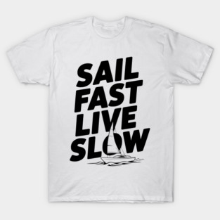 Sail Fast Live Slow T-Shirt
