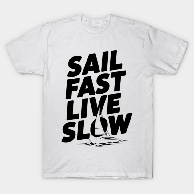 Sail Fast Live Slow T-Shirt by Frank Ring