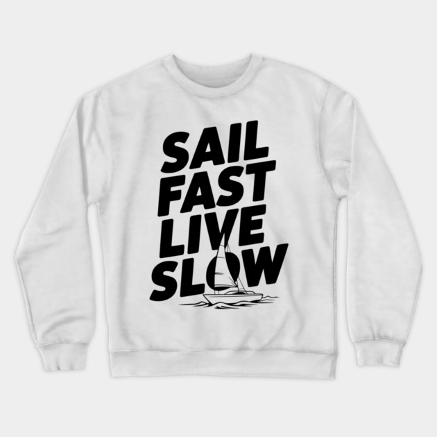 Sail Fast Live Slow Crewneck Sweatshirt by Frank Ring