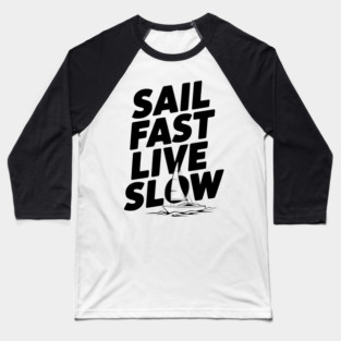 Sail Fast Live Slow Baseball T-Shirt