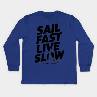 Sail Fast Live Slow Kids Long Sleeve T-Shirt
